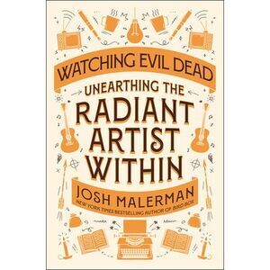 Watching Evil Dead: Unearthing the Radiant Artist Within -- Josh Malerman